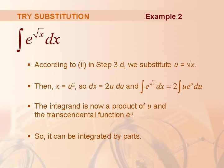 TRY SUBSTITUTION Example 2 § According to (ii) in Step 3 d, we substitute