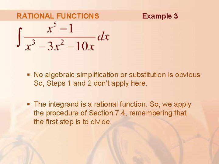 RATIONAL FUNCTIONS Example 3 § No algebraic simplification or substitution is obvious. So, Steps