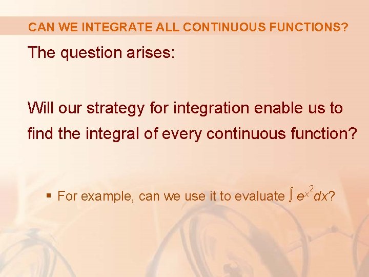 CAN WE INTEGRATE ALL CONTINUOUS FUNCTIONS? The question arises: Will our strategy for integration