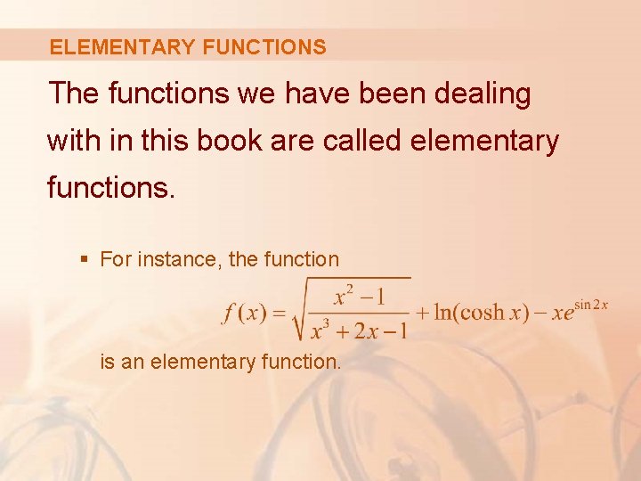 ELEMENTARY FUNCTIONS The functions we have been dealing with in this book are called