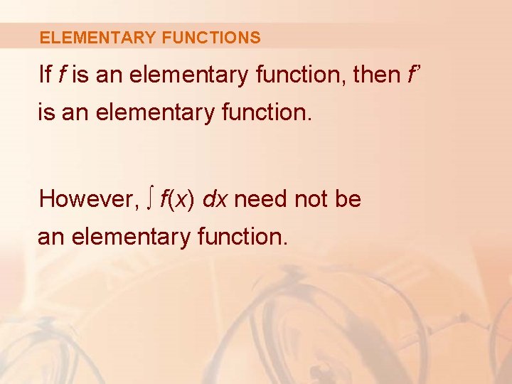 ELEMENTARY FUNCTIONS If f is an elementary function, then f’ is an elementary function.