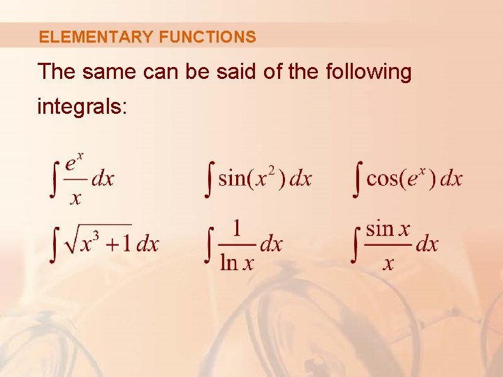 ELEMENTARY FUNCTIONS The same can be said of the following integrals: 