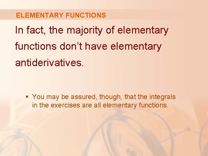 ELEMENTARY FUNCTIONS In fact, the majority of elementary functions don’t have elementary antiderivatives. §