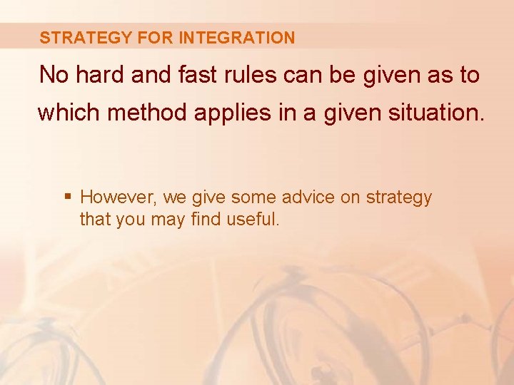 STRATEGY FOR INTEGRATION No hard and fast rules can be given as to which