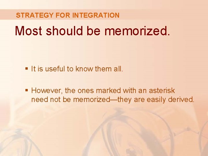 STRATEGY FOR INTEGRATION Most should be memorized. § It is useful to know them