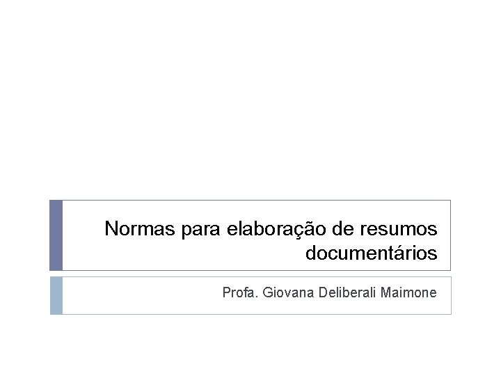 Normas para elaboração de resumos documentários Profa. Giovana Deliberali Maimone 
