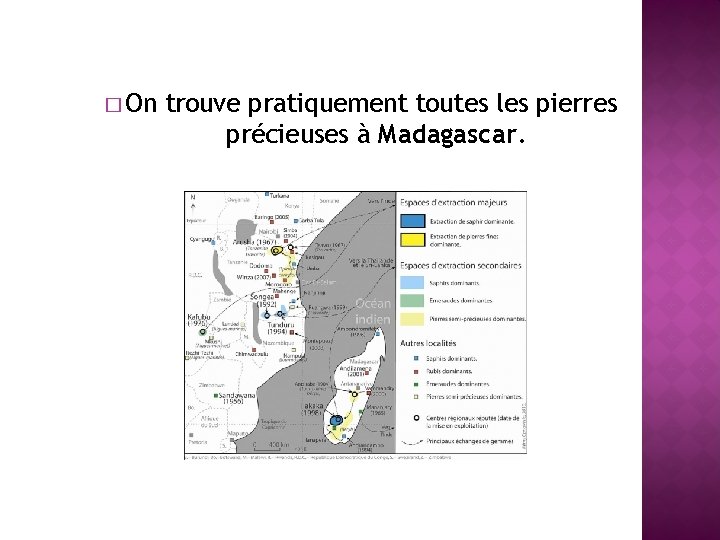 � On trouve pratiquement toutes les pierres précieuses à Madagascar. 