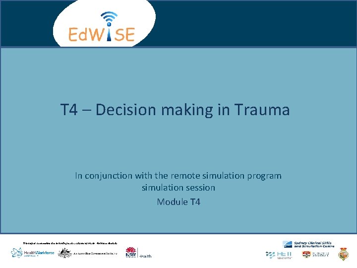 T 4 – Decision making in Trauma In conjunction with the remote simulation program