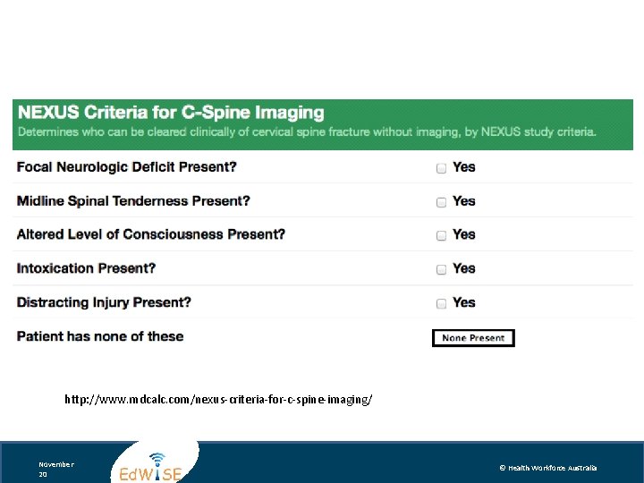http: //www. mdcalc. com/nexus-criteria-for-c-spine-imaging/ November 20 © Health Workforce Australia 