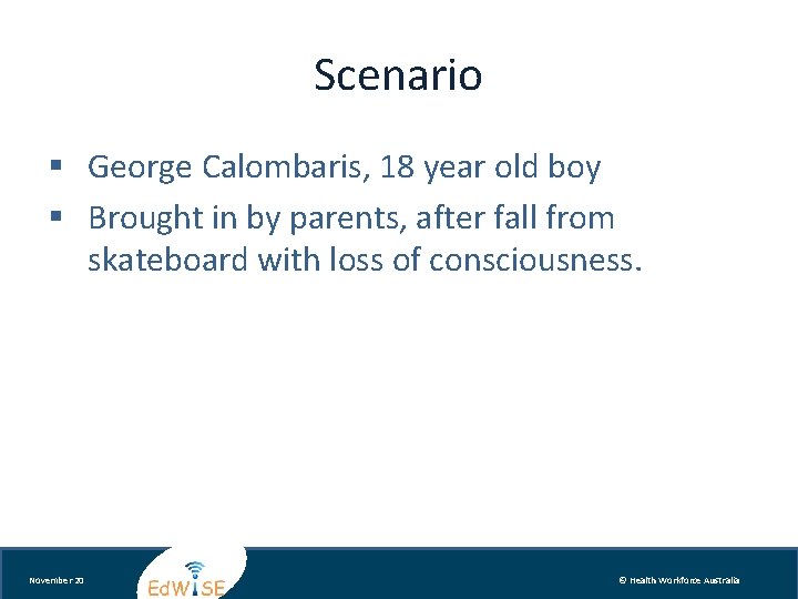 Scenario § George Calombaris, 18 year old boy § Brought in by parents, after