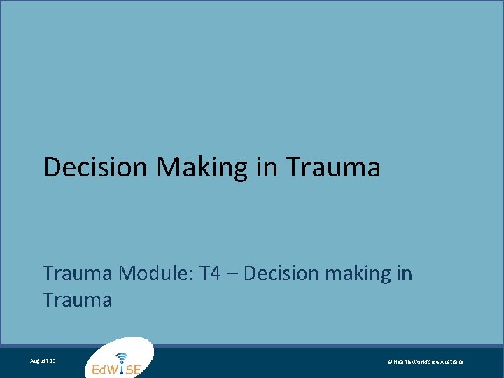 Decision Making in Trauma Module: T 4 – Decision making in Trauma August 13