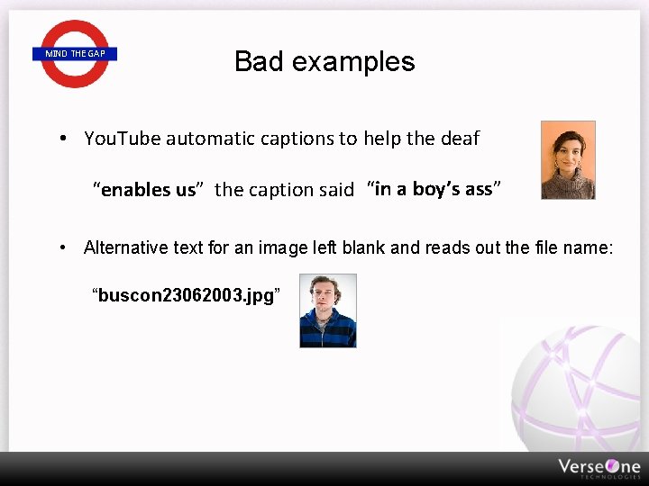 MIND THE GAP Bad examples • You. Tube automatic captions to help the deaf