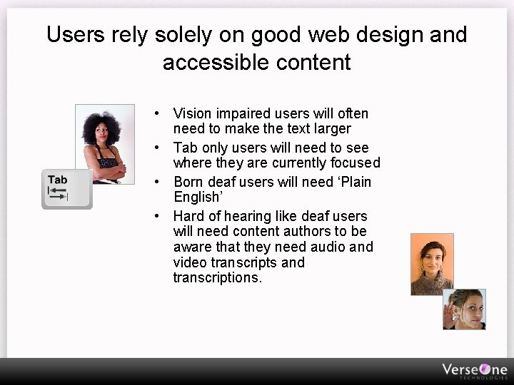 Users rely solely on good web design and accessible content • Vision impaired users