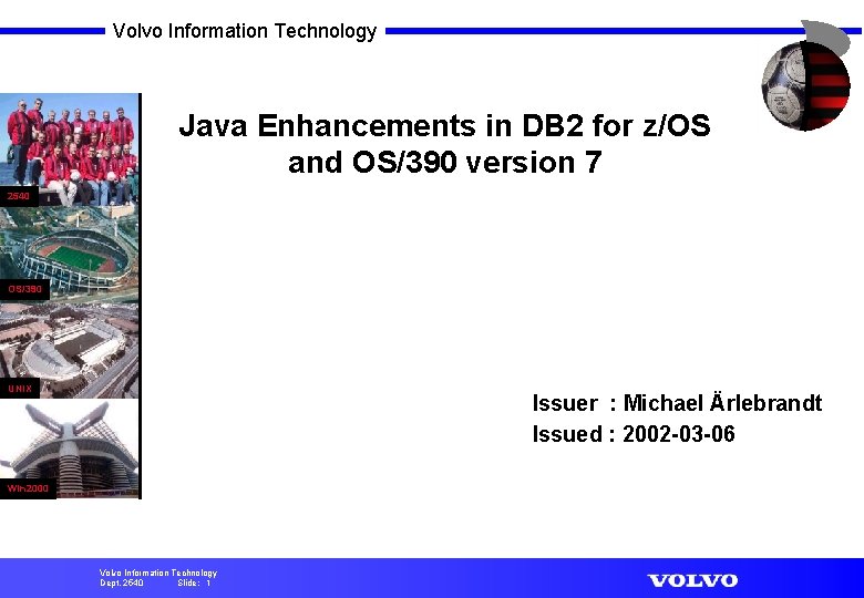 Volvo Information Technology Java Enhancements in DB 2 for z/OS and OS/390 version 7