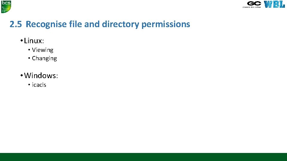 2. 5 Recognise file and directory permissions • Linux: • Viewing • Changing •