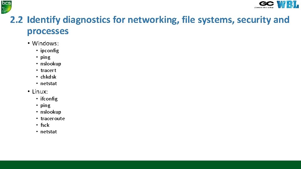 2. 2 Identify diagnostics for networking, file systems, security and processes • Windows: •