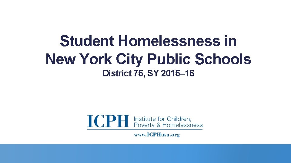 Student Homelessness in New York City Public Schools District 75, SY 2015– 16 