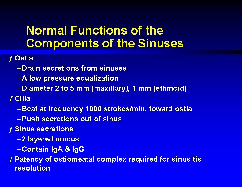 Normal Functions of the Components of the Sinuses ƒ Ostia –Drain secretions from sinuses