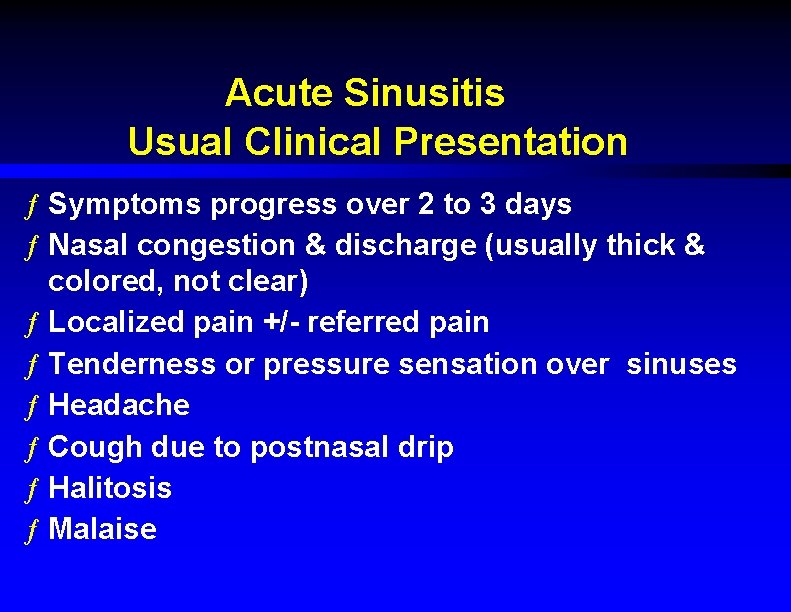 Acute Sinusitis Usual Clinical Presentation ƒ Symptoms progress over 2 to 3 days ƒ