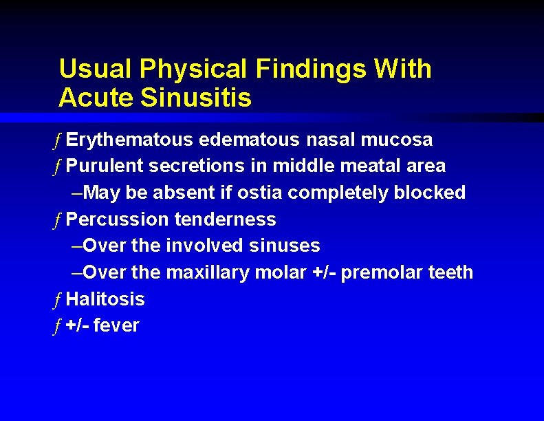 Usual Physical Findings With Acute Sinusitis ƒ Erythematous edematous nasal mucosa ƒ Purulent secretions