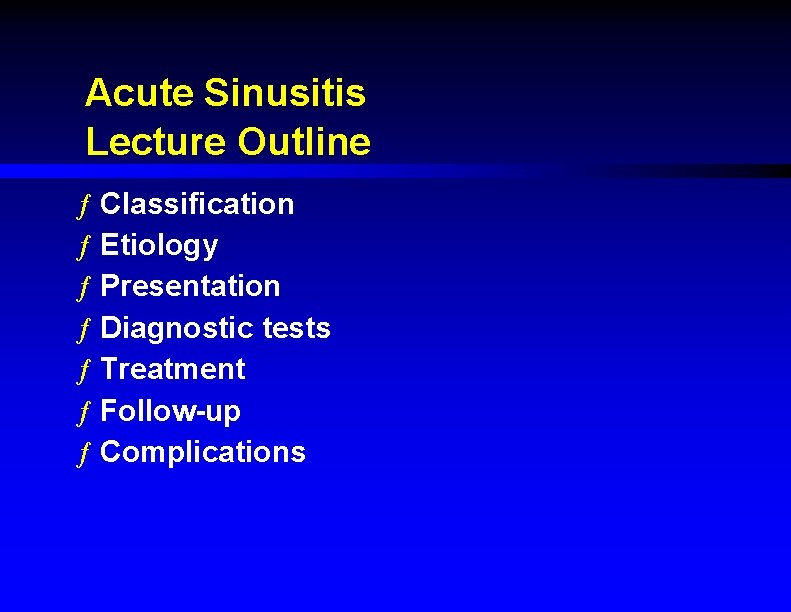 Acute Sinusitis Lecture Outline ƒ Classification ƒ Etiology ƒ Presentation ƒ Diagnostic tests ƒ