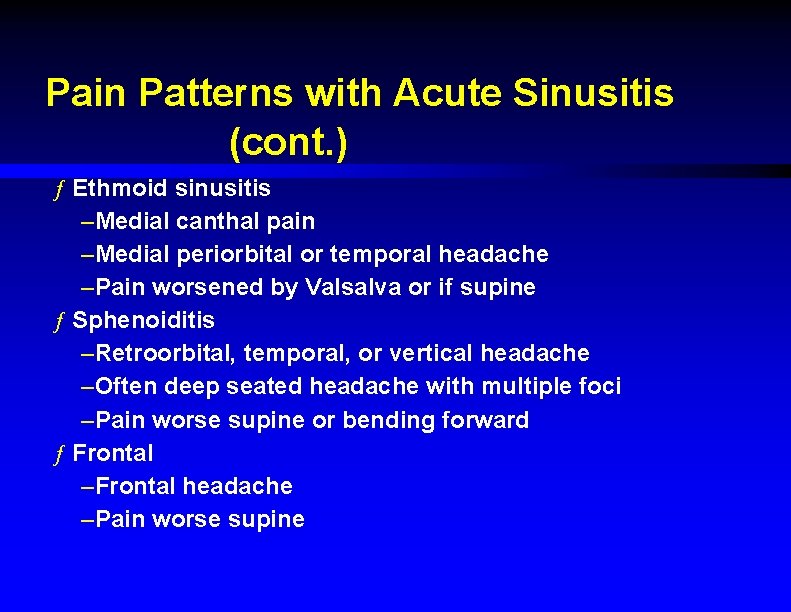 Pain Patterns with Acute Sinusitis (cont. ) ƒ Ethmoid sinusitis –Medial canthal pain –Medial