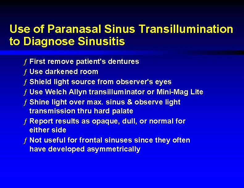 Use of Paranasal Sinus Transillumination to Diagnose Sinusitis ƒ First remove patient's dentures ƒ