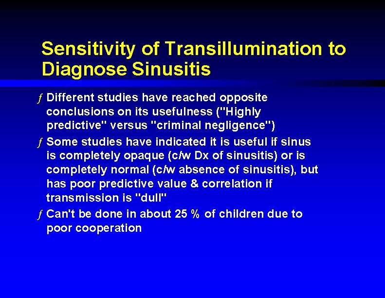 Sensitivity of Transillumination to Diagnose Sinusitis ƒ Different studies have reached opposite conclusions on