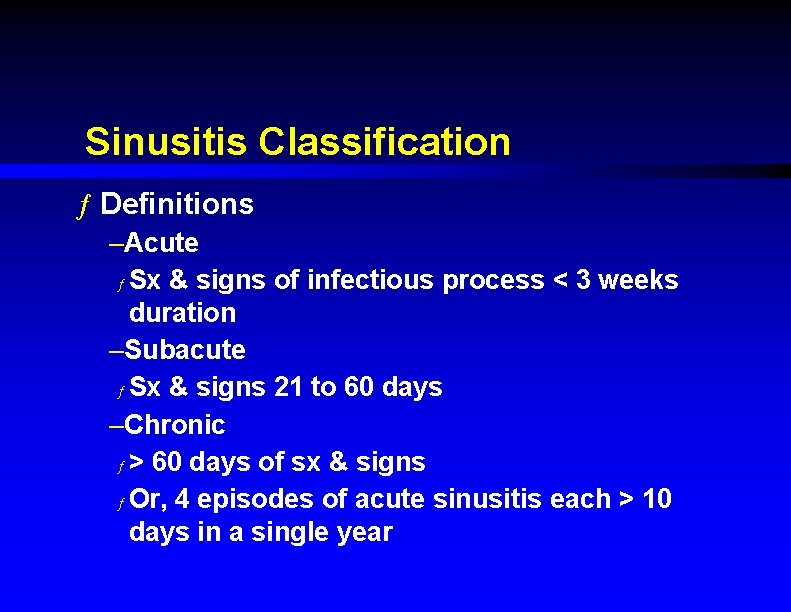 Sinusitis Classification ƒ Definitions –Acute ƒ Sx & signs of infectious process < 3