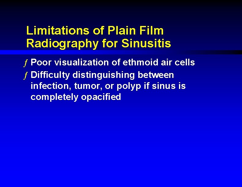 Limitations of Plain Film Radiography for Sinusitis ƒ Poor visualization of ethmoid air cells