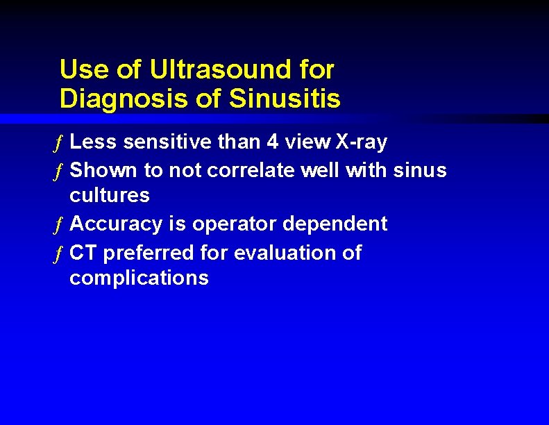 Use of Ultrasound for Diagnosis of Sinusitis ƒ Less sensitive than 4 view X-ray