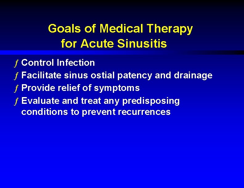 Goals of Medical Therapy for Acute Sinusitis ƒ Control Infection ƒ Facilitate sinus ostial