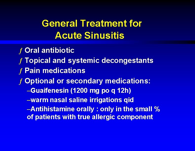 General Treatment for Acute Sinusitis ƒ Oral antibiotic ƒ Topical and systemic decongestants ƒ