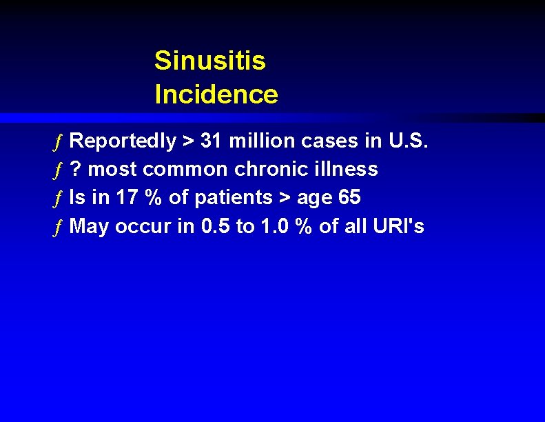 Sinusitis Incidence ƒ Reportedly > 31 million cases in U. S. ƒ ? most