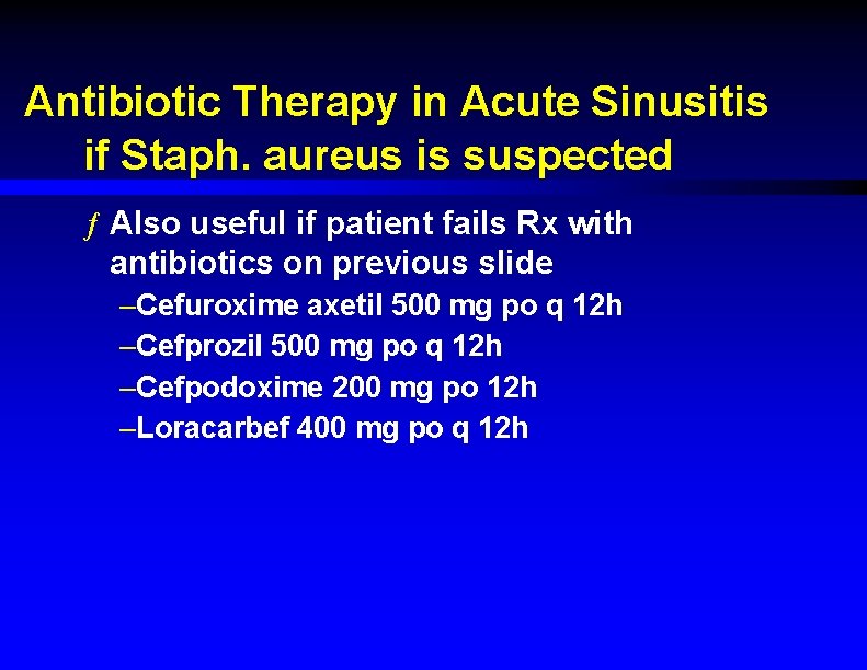 Antibiotic Therapy in Acute Sinusitis if Staph. aureus is suspected ƒ Also useful if