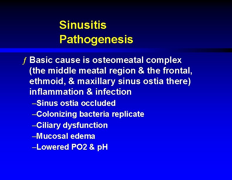 Sinusitis Pathogenesis ƒ Basic cause is osteomeatal complex (the middle meatal region & the