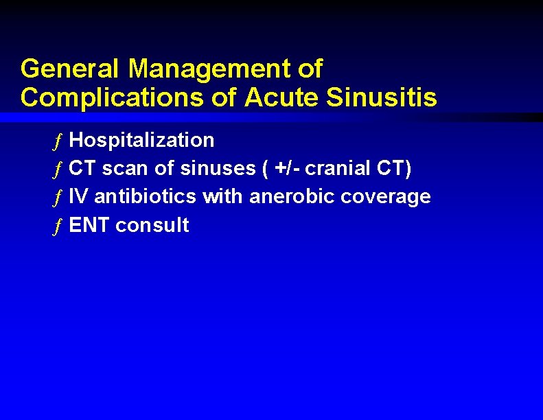 General Management of Complications of Acute Sinusitis ƒ Hospitalization ƒ CT scan of sinuses