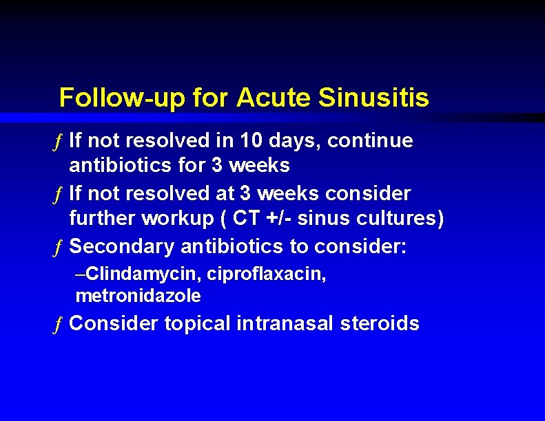 Follow-up for Acute Sinusitis ƒ If not resolved in 10 days, continue antibiotics for