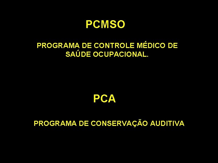 PCMSO PROGRAMA DE CONTROLE MÉDICO DE SAÚDE OCUPACIONAL. PCA PROGRAMA DE CONSERVAÇÃO AUDITIVA 