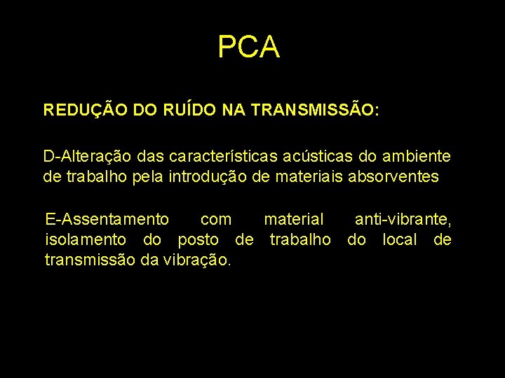 PCA REDUÇÃO DO RUÍDO NA TRANSMISSÃO: D-Alteração das características acústicas do ambiente de trabalho