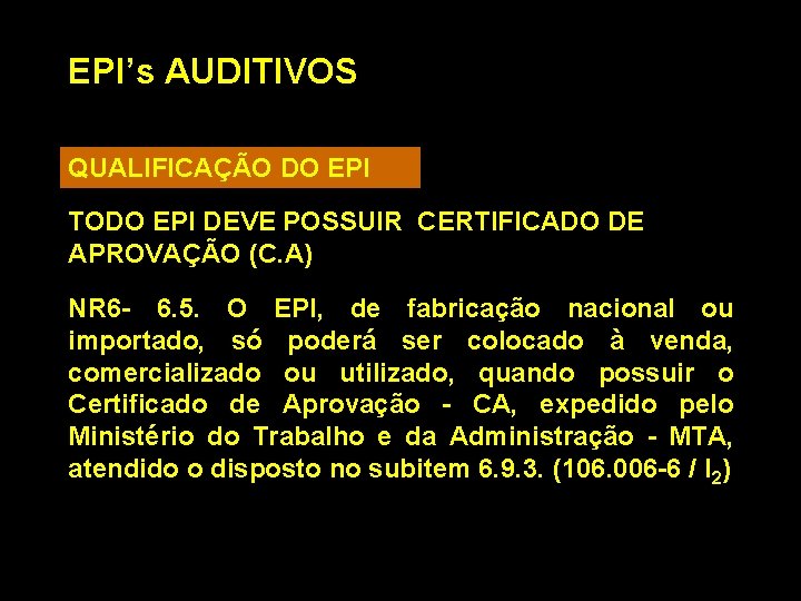 EPI’s AUDITIVOS QUALIFICAÇÃO DO EPI TODO EPI DEVE POSSUIR CERTIFICADO DE APROVAÇÃO (C. A)