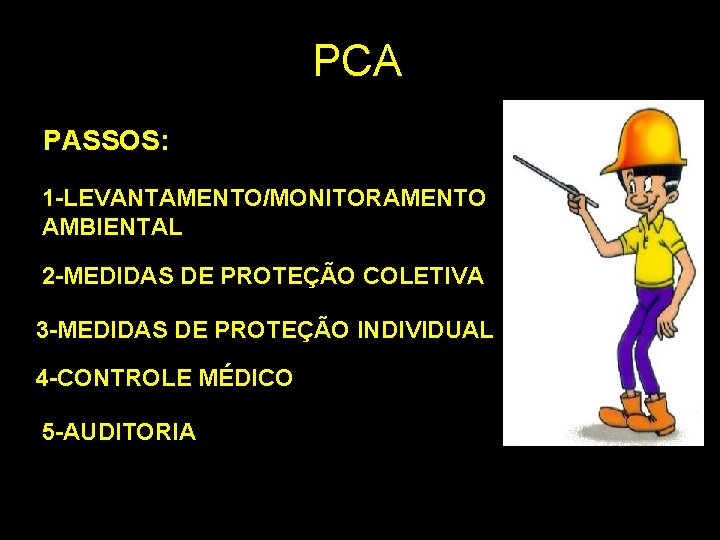 PCA PASSOS: 1 -LEVANTAMENTO/MONITORAMENTO AMBIENTAL 2 -MEDIDAS DE PROTEÇÃO COLETIVA 3 -MEDIDAS DE PROTEÇÃO