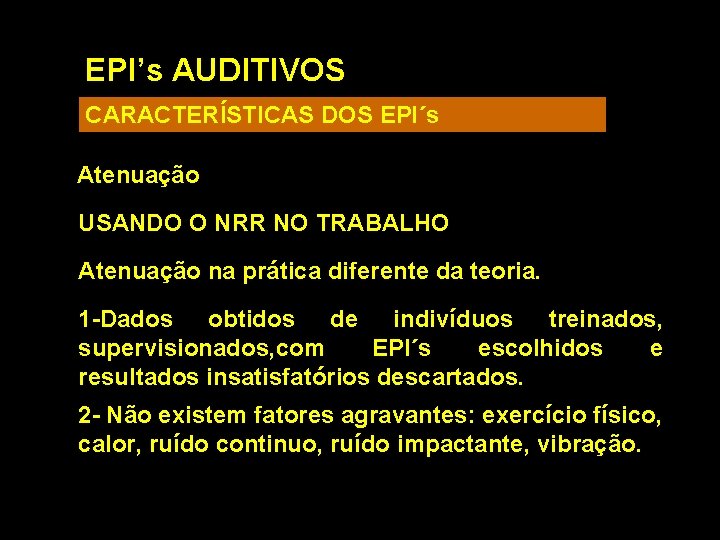 EPI’s AUDITIVOS CARACTERÍSTICAS DOS EPI´s Atenuação USANDO O NRR NO TRABALHO Atenuação na prática