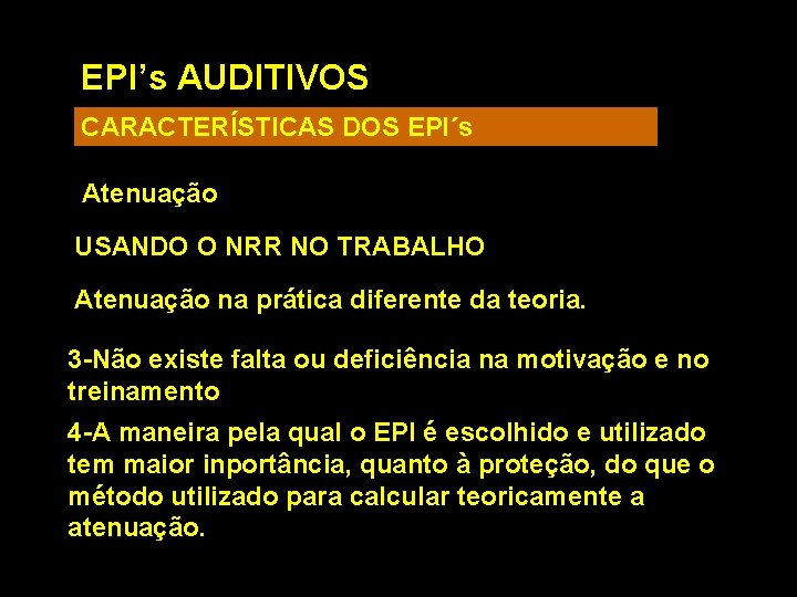 EPI’s AUDITIVOS CARACTERÍSTICAS DOS EPI´s Atenuação USANDO O NRR NO TRABALHO Atenuação na prática