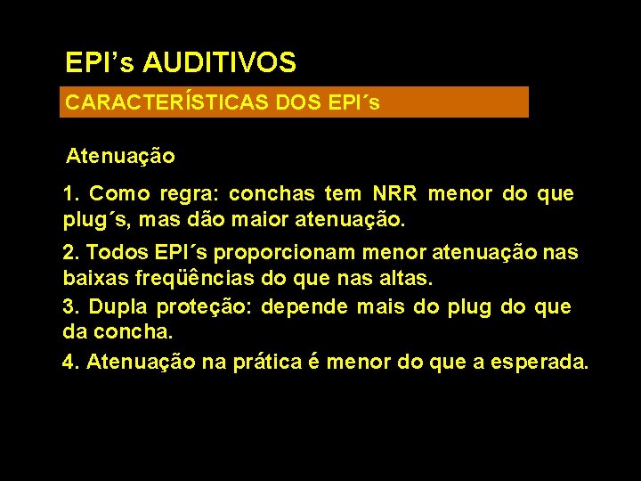 EPI’s AUDITIVOS CARACTERÍSTICAS DOS EPI´s Atenuação 1. Como regra: conchas tem NRR menor do