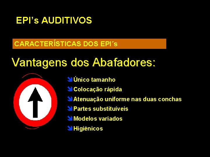 EPI’s AUDITIVOS CARACTERÍSTICAS DOS EPI´s Vantagens dos Abafadores: î Único tamanho î Colocação rápida