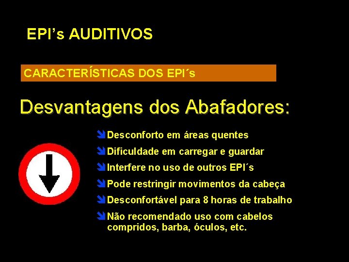 EPI’s AUDITIVOS CARACTERÍSTICAS DOS EPI´s Desvantagens dos Abafadores: î Desconforto em áreas quentes î