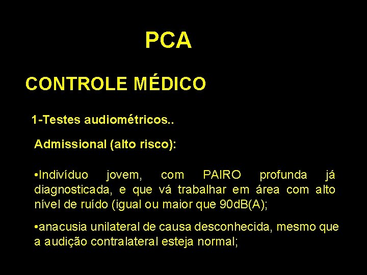 PCA CONTROLE MÉDICO 1 -Testes audiométricos. . Admissional (alto risco): • Indivíduo jovem, com