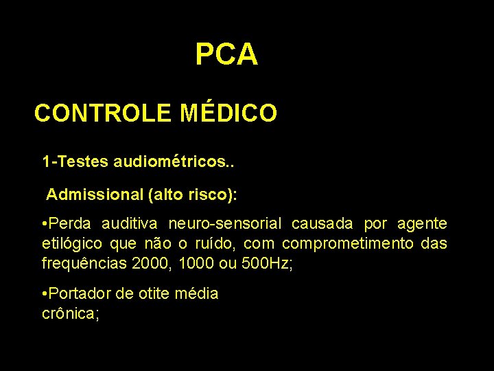 PCA CONTROLE MÉDICO 1 -Testes audiométricos. . Admissional (alto risco): • Perda auditiva neuro-sensorial