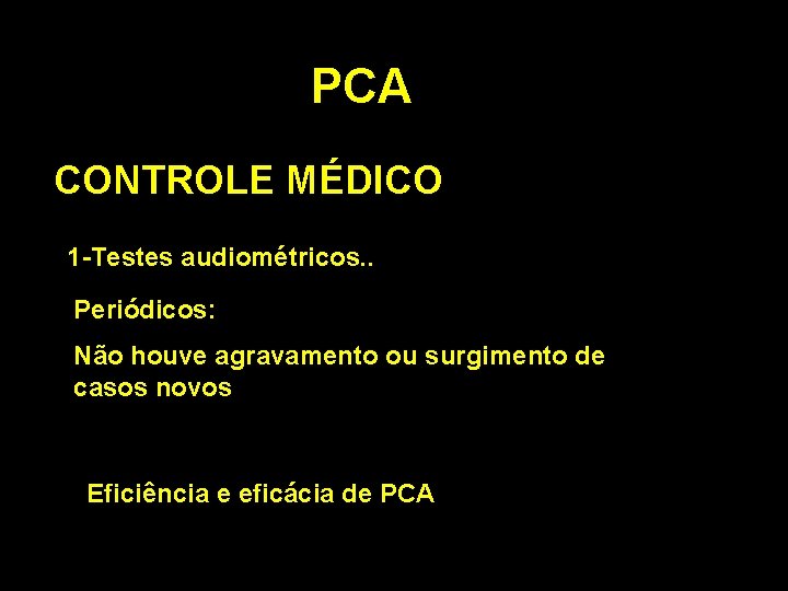 PCA CONTROLE MÉDICO 1 -Testes audiométricos. . Periódicos: Não houve agravamento ou surgimento de